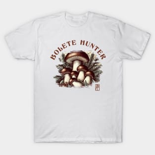 MUSHROOMS - Bolete  Hunter - Bolete  Mushrooms - Bolete Forager T-Shirt